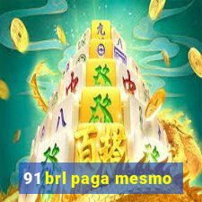 91 brl paga mesmo